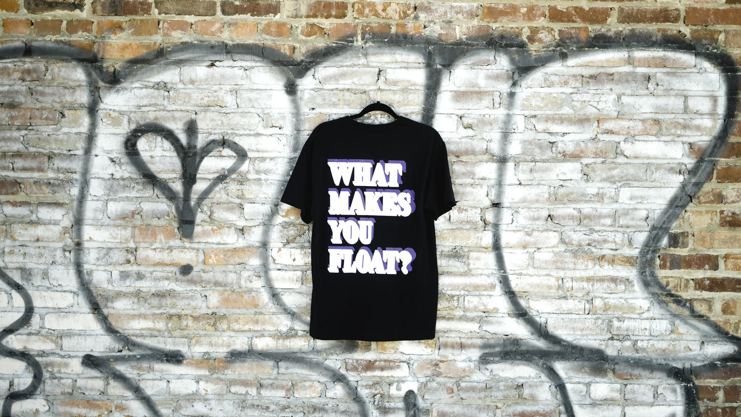 FLOATING WORLD Multi Font "What Makes You Float?" T Shirt (Black)